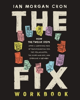 Paperback The Fix Workbook: How the Twelve Steps Offer a Surprising Path of Transformation for the Well-Adjusted, the Down-And-Out, and Everyone i Book
