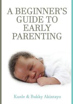 Paperback A BEGINNER's GUIDE TO EARLY PARENTING Book