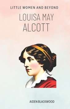 Paperback Louisa May Alcott: Little Women and Beyond Book