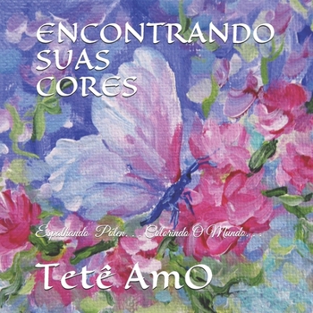 ENCONTRANDO SUAS CORES: Espalhando Pólen. . . Colorindo O Mundo. . . (Portuguese Edition)