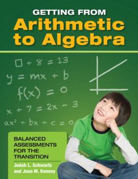 Paperback Getting from Arithmetic to Algebra: Balanced Assessments for the Transition Book