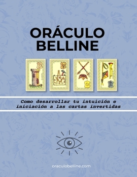 Paperback El Oráculo de Belline: Como desarrollar tu intuición e iniciación a las cartas invertidas [Spanish] Book