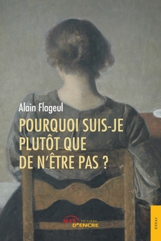 Pourquoi suis-je plutôt que de n’être pas ? (French Edition)