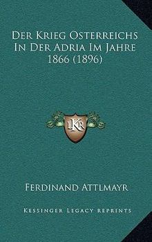 Paperback Der Krieg Osterreichs In Der Adria Im Jahre 1866 (1896) [German] Book