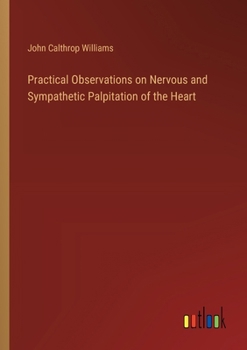 Paperback Practical Observations on Nervous and Sympathetic Palpitation of the Heart Book