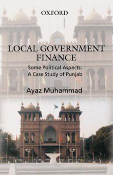 Hardcover Local Government Finance: Some Political Aspects: A Case Study of Punjab Book