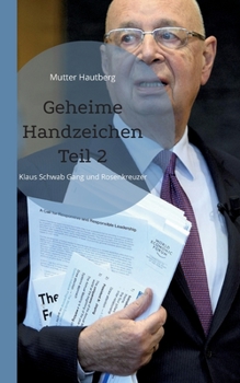 Paperback Geheime Handzeichen Teil 2: Klaus Schwab Gang und Rosenkreuzer [German] Book