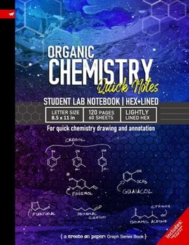 Organic Chemistry Quick Notes: 120 page Student Lab Notebook for quick chemistry drawing and annotation, 8.5x 11in (Letter size), Hexagonal Grid and ... Notebook (Create On Graph Paper Series)