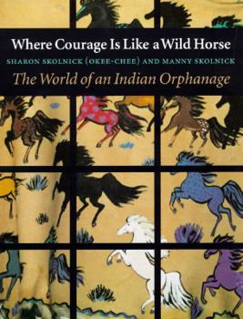 Hardcover Where Courage Is Like a Wild Horse: The World of an Indian Orphanage Book
