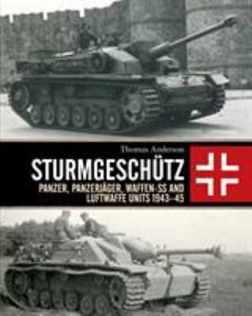 Hardcover Sturmgesch?tz: Panzer, Panzerj?ger, Waffen-SS and Luftwaffe Units 1943-45 Book