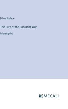 Hardcover The Lure of the Labrador Wild: in large print Book