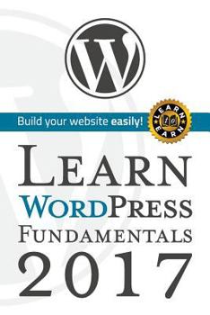 Paperback Learn Wordpress Fundamentals 2017: Build You Website Easily with Wordpress Book