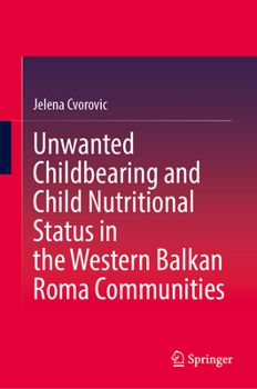 Hardcover Unwanted Childbearing and Child Nutritional Status in the Western Balkan Roma Communities Book