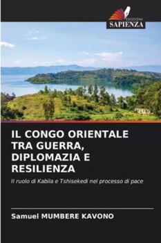 Paperback Il Congo Orientale Tra Guerra, Diplomazia E Resilienza [Italian] Book