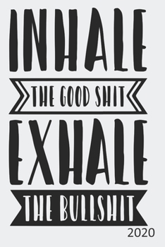 Paperback Inhale The Good Shit Exhale The Bullshit - 2020: Diary Planner Agenda Organiser- Week Per View. Gift for Meditator, Co-Worker Book