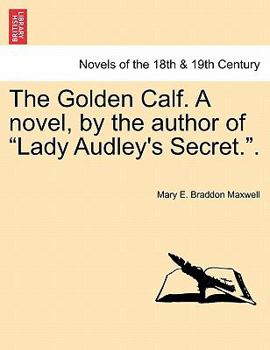 Paperback The Golden Calf. a Novel, by the Author of Lady Audley's Secret.. Vol. III. Book