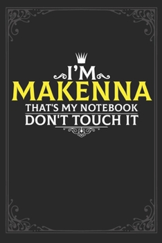 Paperback I'm Makenna that's my notebook don't touch it: Lined notebook / Journal Gift, 121 pages Soft Cover, Matte finish / best gift for Makenna Book