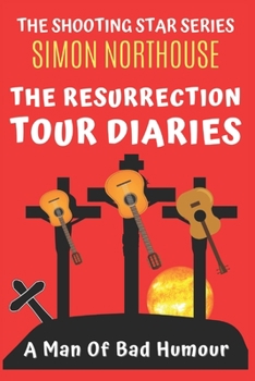 Paperback The Resurrection Tour Diaries: A Man Of Bad Humour Book