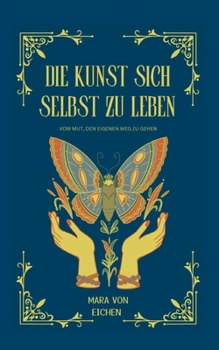 Paperback Die Kunst sich selbst zu leben: Vom Mut den eigenen Weg zu gehen [German] Book