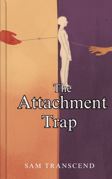 Paperback The Attachment Trap: Falling for the One Who Pulls Away – And How to Break the Cycle of Anxious Pursuit and Avoidant Distance Book