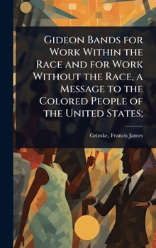 Gideon Bands for Work Within the Race and for Work Without the Race, a Message to the Colored People of the United States;