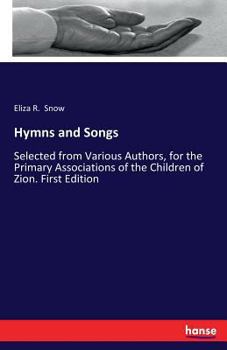 Paperback Hymns and Songs: Selected from Various Authors, for the Primary Associations of the Children of Zion. First Edition Book