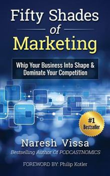 Paperback Fifty Shades Of Marketing: Whip Your Business Into Shape & Dominate Your Competition Book