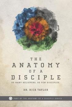 Paperback The Anatomy of a Disciple: So Many Believers. So Few Disciples. Book