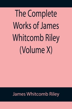 Paperback The Complete Works of James Whitcomb Riley (Volume X) Book