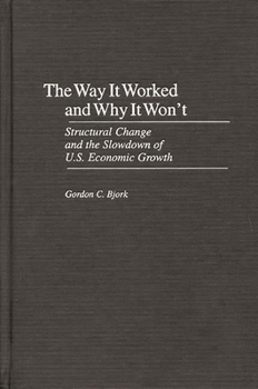 Hardcover The Way It Worked and Why It Won't: Structural Change and the Slowdown of U.S. Economic Growth Book