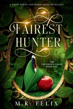 Fairest Hunter: A Snow White and Robin Hood Retelling (The Favored's Curse)