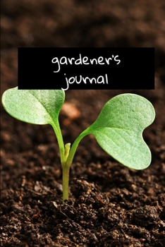 Gardenes's Journal: A syle journal bullet journal for gardener, to keep in the garden, to note his plantations, to sketch flowerbeds, patterns of the seed box, 6 x 9 po - 120 pages - supple cover mat