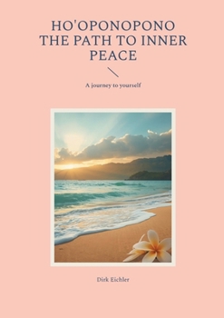 Paperback Ho'oponopono - The path to inner peace: A journey to yourself Book