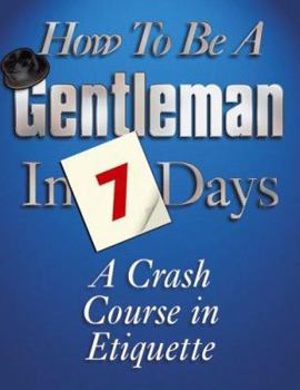 Paperback How to Be a Gentleman in 7 Days: A Crash Course in Etiquette. Camilla Windsor Book