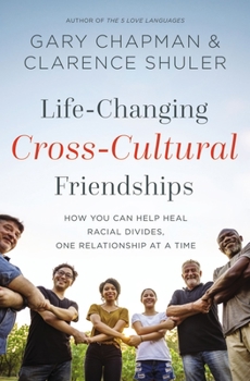 Paperback Life-Changing Cross-Cultural Friendships: How You Can Help Heal Racial Divides, One Relationship at a Time Book