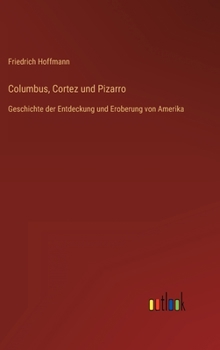 Hardcover Columbus, Cortez und Pizarro: Geschichte der Entdeckung und Eroberung von Amerika [German] Book