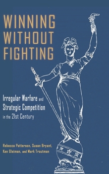 Hardcover Winning Without Fighting: Irregular Warfare and Strategic Competition in the 21st Century Book