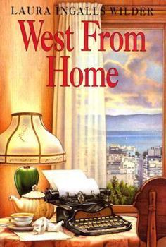 Hardcover West from Home: Letters of Laura Ingalls Wilder, San Francisco, 1915 Book