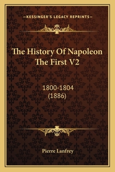 Paperback The History Of Napoleon The First V2: 1800-1804 (1886) Book