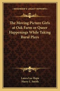 The Moving Picture Girls at Oak Farm; or, Queer Happenings While Taking Rural Plays