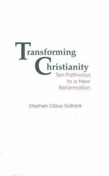 Hardcover Transforming Christianity: Ten Pathways to a New Reformation Book