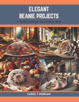 Paperback Elegant Beanie Projects: A Stylish Crochet Hat Patterns Book