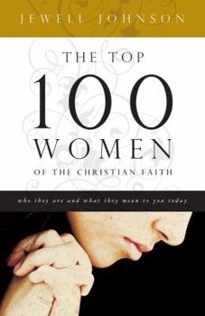 Paperback The Top 100 Women of the Christian Faith: Who They Are and What They Mean to You Today Book
