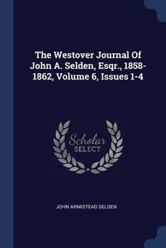 Paperback The Westover Journal Of John A. Selden, Esqr., 1858-1862, Volume 6, Issues 1-4 Book