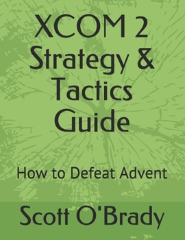 Paperback XCOM 2 Strategy & Tactics Guide: How to Defeat Advent Book