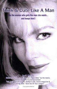 Paperback Think & Date Like a Man: (Be the Woman Who Gets the Man She Wants...and Keeps Him!) Book