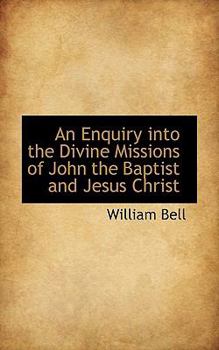 Paperback An Enquiry Into the Divine Missions of John the Baptist and Jesus Christ Book