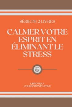 Paperback Calmer Votre Esprit En ?liminant Le Stress: s?rie de 2 livres [French] Book