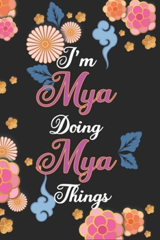 Paperback I'm Mya Doing Mya Things Notebook Birthday Gift: Personalized Name Journal Writing Notebook For Girls and Women, 100 Pages, 6x9, Soft Cover, Matte Fin Book