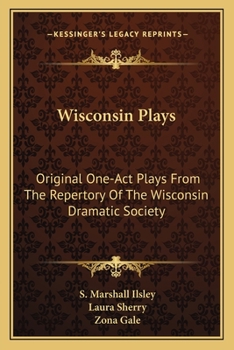 Wisconsin plays: original one-act plays from the repertory of the Wisconsin Dramatic Society